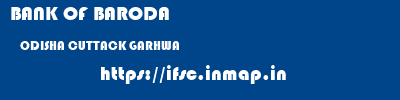BANK OF BARODA  ODISHA CUTTACK GARHWA   ifsc code